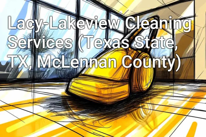 Lacy-Lakeview Cleaning Services (Texas State, TX, McLennan County)