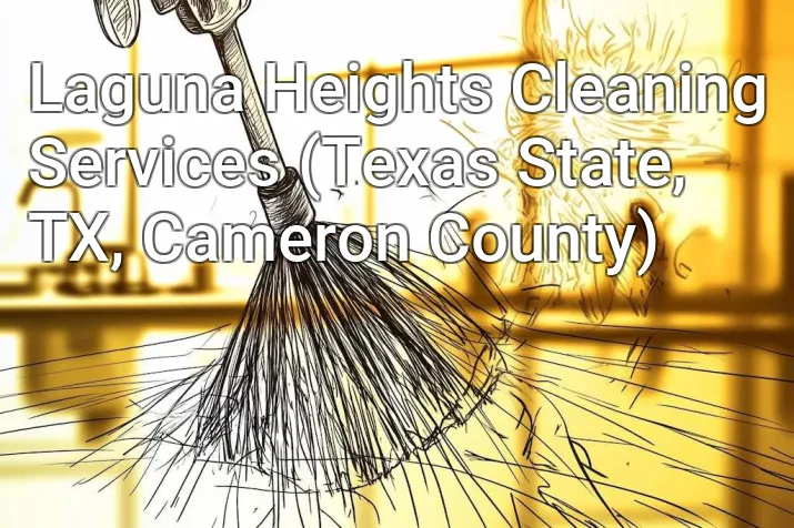 Laguna Heights Cleaning Services (Texas State, TX, Cameron County)