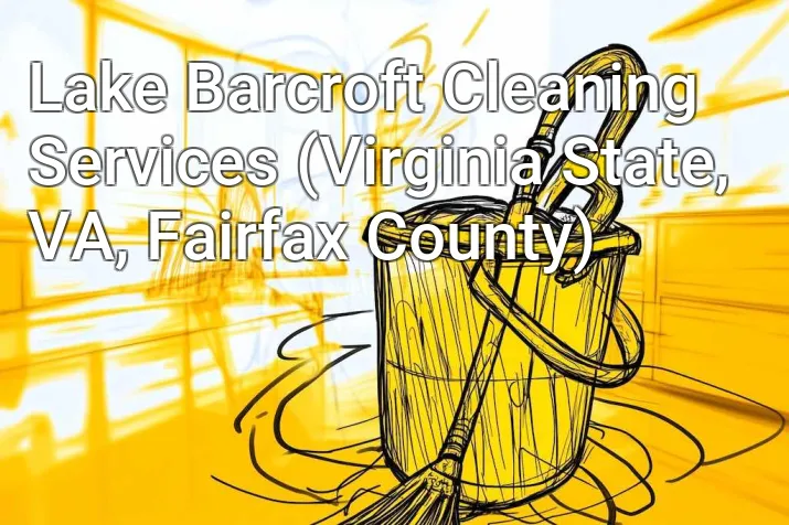 Lake Barcroft Cleaning Services (Virginia State, VA, Fairfax County)