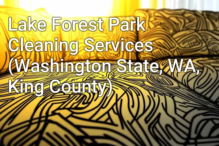 Lake Forest Park Cleaning Services (Washington State, WA, King County)