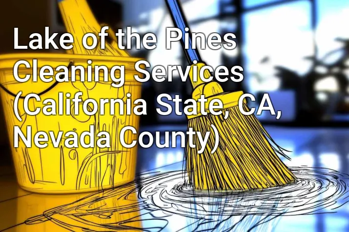 Lake of the Pines Cleaning Services (California State, CA, Nevada County)