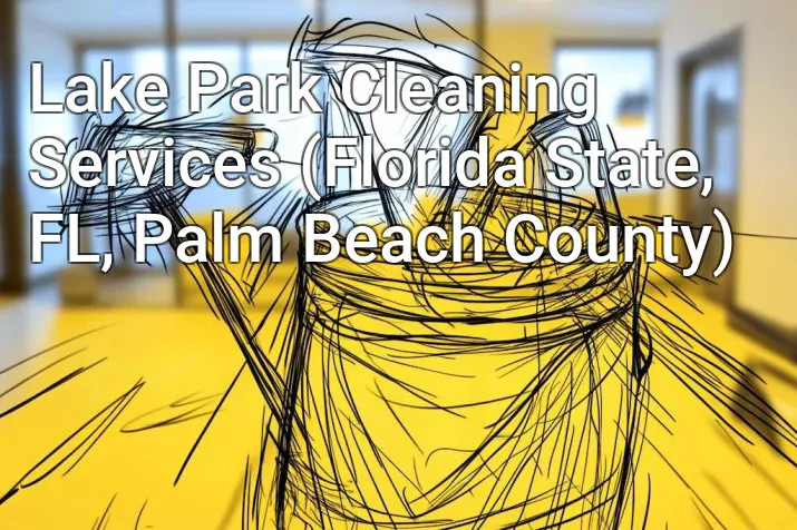 Lake Park Cleaning Services (Florida State, FL, Palm Beach County)