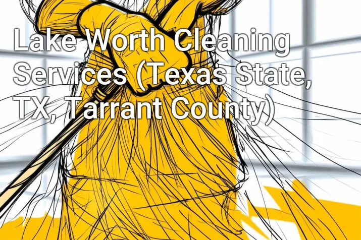 Lake Worth Cleaning Services (Texas State, TX, Tarrant County)