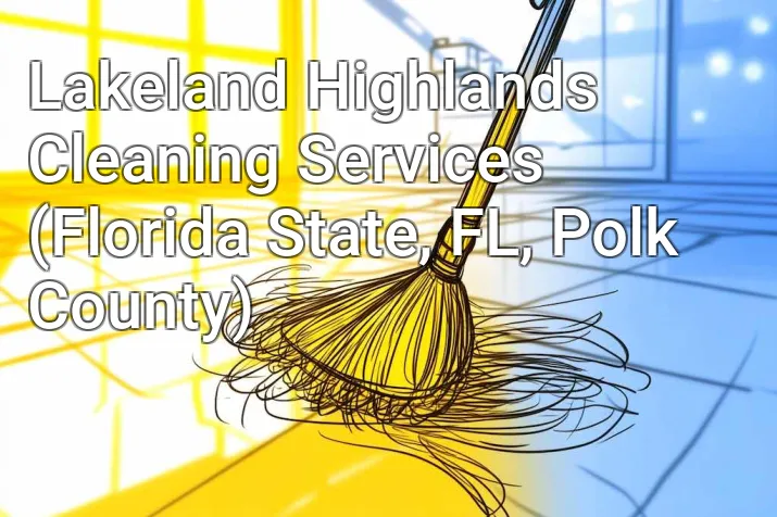 Lakeland Highlands Cleaning Services (Florida State, FL, Polk County)