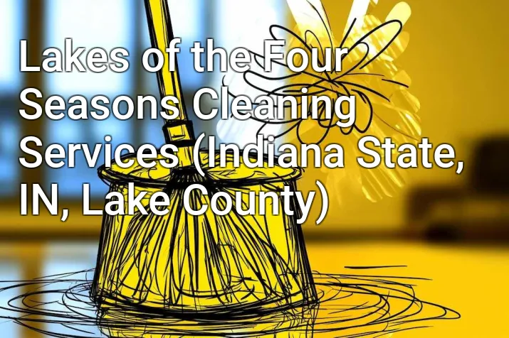 Lakes of the Four Seasons Cleaning Services (Indiana State, IN, Lake County)