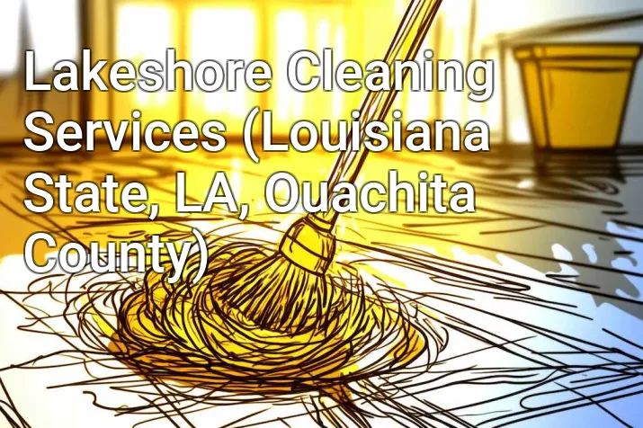 Lakeshore Cleaning Services (Louisiana State, LA, Ouachita County)