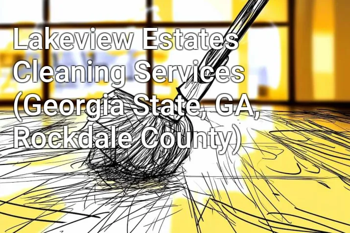 Lakeview Estates Cleaning Services (Georgia State, GA, Rockdale County)