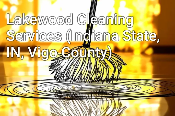 Lakewood Cleaning Services (Indiana State, IN, Vigo County)
