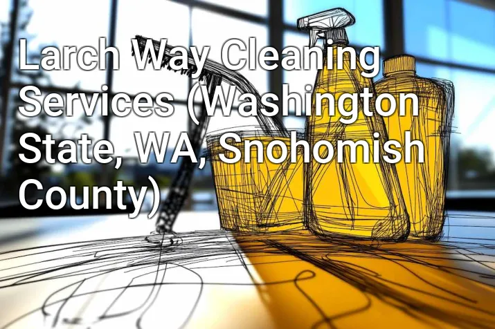Larch Way Cleaning Services (Washington State, WA, Snohomish County)