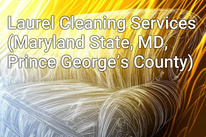 Laurel Cleaning Services (Maryland State, MD, Prince George’s County)