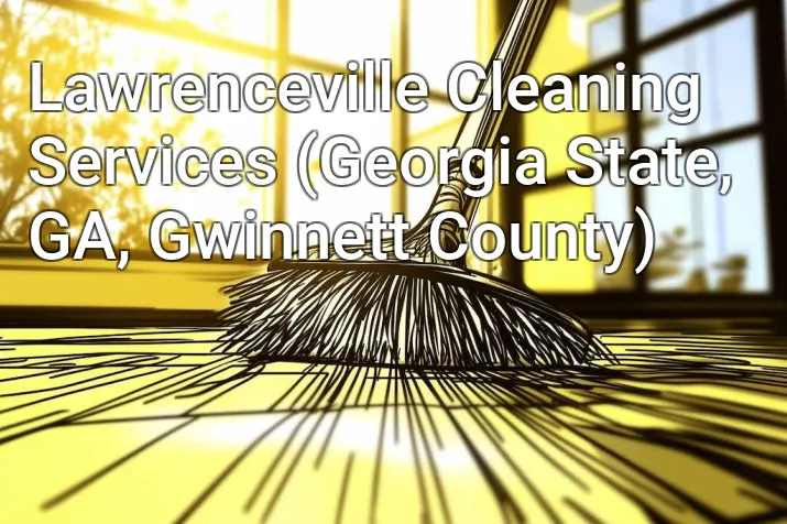 Lawrenceville Cleaning Services (Georgia State, GA, Gwinnett County)
