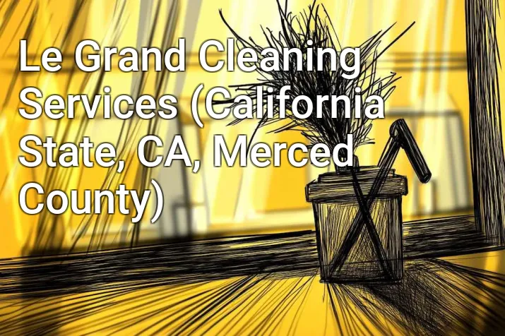 Le Grand Cleaning Services (California State, CA, Merced County)