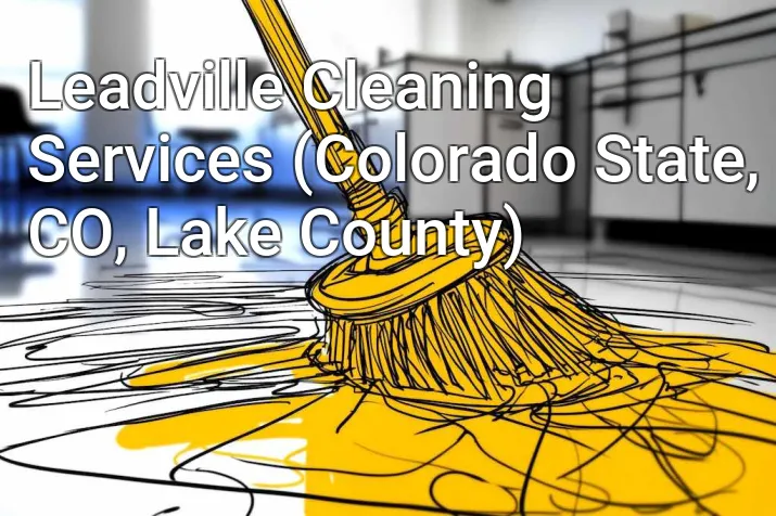 Leadville Cleaning Services (Colorado State, CO, Lake County)
