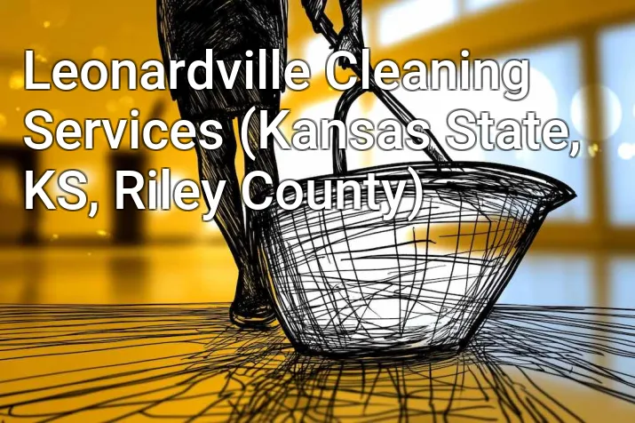 Leonardville Cleaning Services (Kansas State, KS, Riley County)
