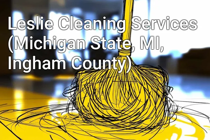 Leslie Cleaning Services (Michigan State, MI, Ingham County)