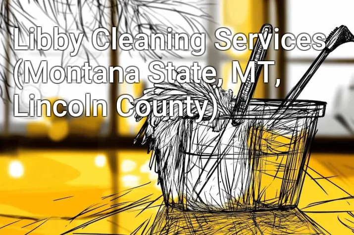 Libby Cleaning Services (Montana State, MT, Lincoln County)