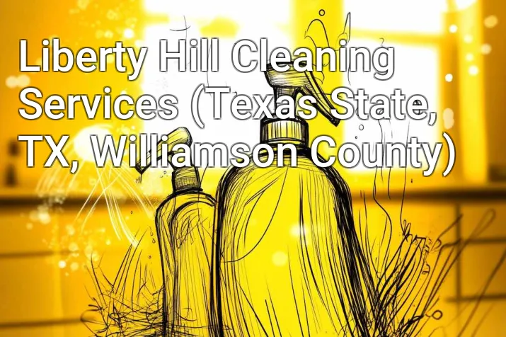 Liberty Hill Cleaning Services (Texas State, TX, Williamson County)