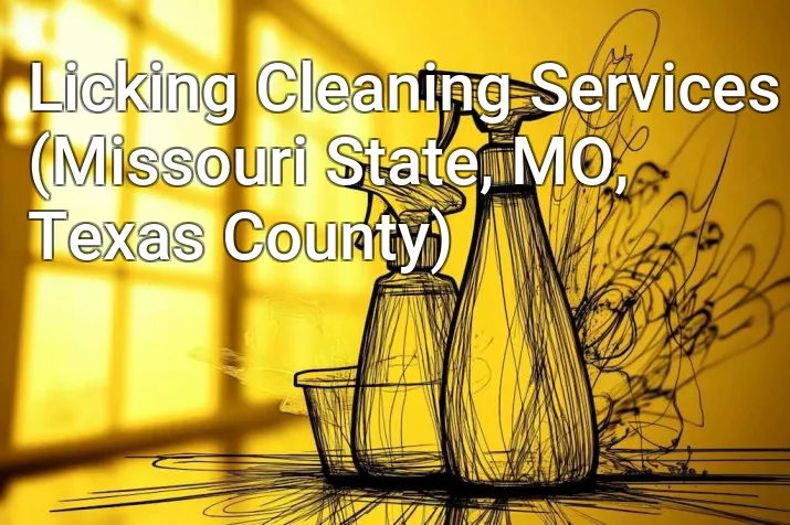 Licking Cleaning Services (Missouri State, MO, Texas County)