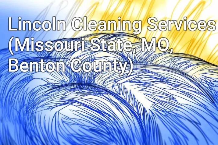 Lincoln Cleaning Services (Missouri State, MO, Benton County)