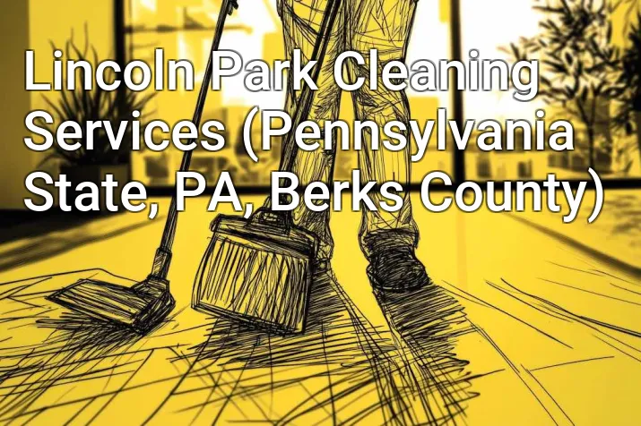 Lincoln Park Cleaning Services (Pennsylvania State, PA, Berks County)