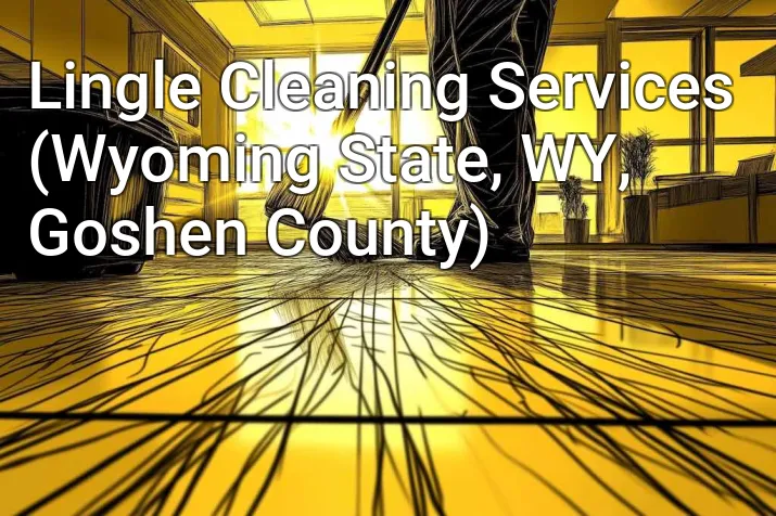 Lingle Cleaning Services (Wyoming State, WY, Goshen County)