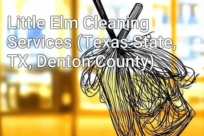 Little Elm Cleaning Services (Texas State, TX, Denton County)
