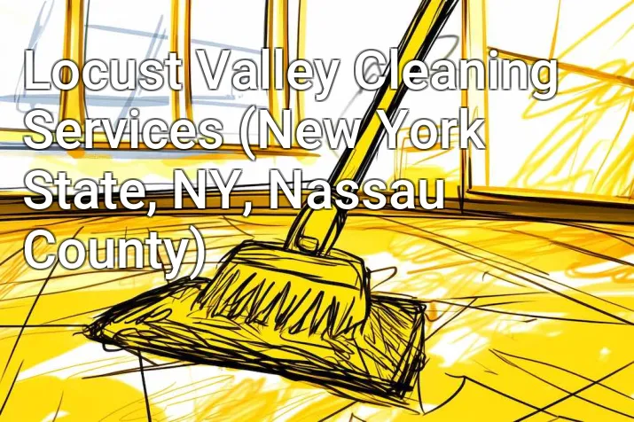Locust Valley Cleaning Services (New York State, NY, Nassau County)
