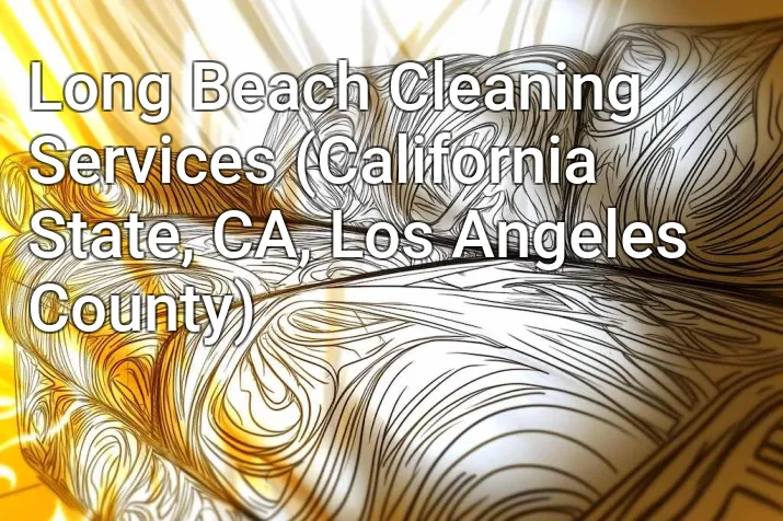 Long Beach Cleaning Services (California State, CA, Los Angeles County)
