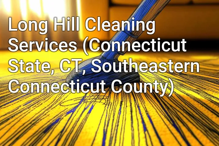 Long Hill Cleaning Services (Connecticut State, CT, Southeastern Connecticut County)