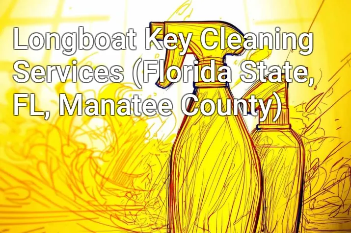 Longboat Key Cleaning Services (Florida State, FL, Manatee County)