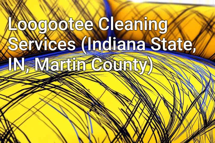 Loogootee Cleaning Services (Indiana State, IN, Martin County)
