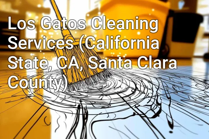 Los Gatos Cleaning Services (California State, CA, Santa Clara County)