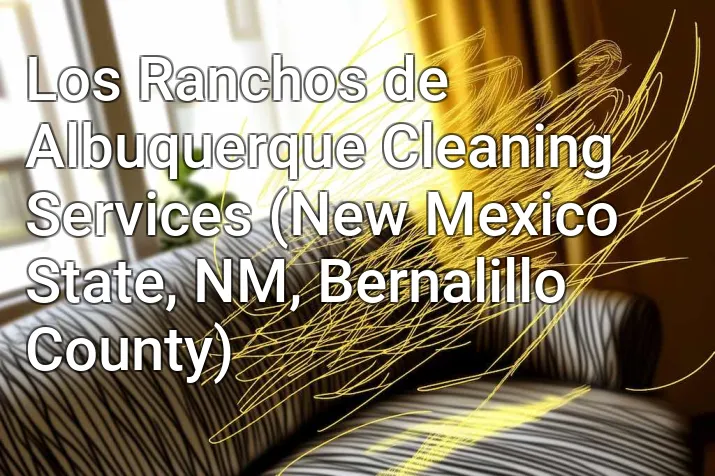 Los Ranchos de Albuquerque Cleaning Services (New Mexico State, NM, Bernalillo County)