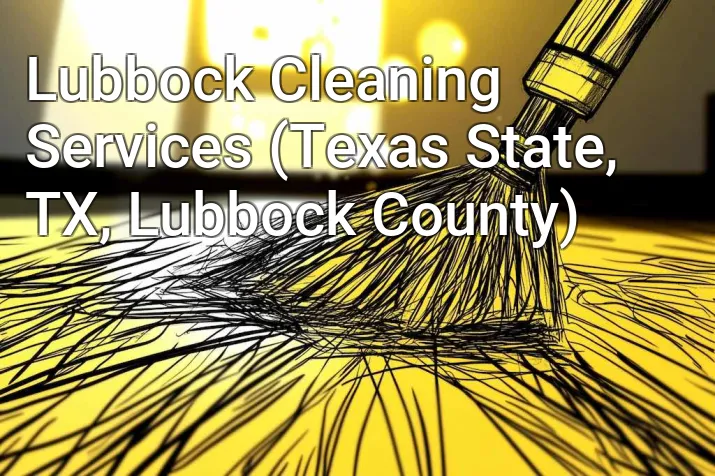 Lubbock Cleaning Services (Texas State, TX, Lubbock County)
