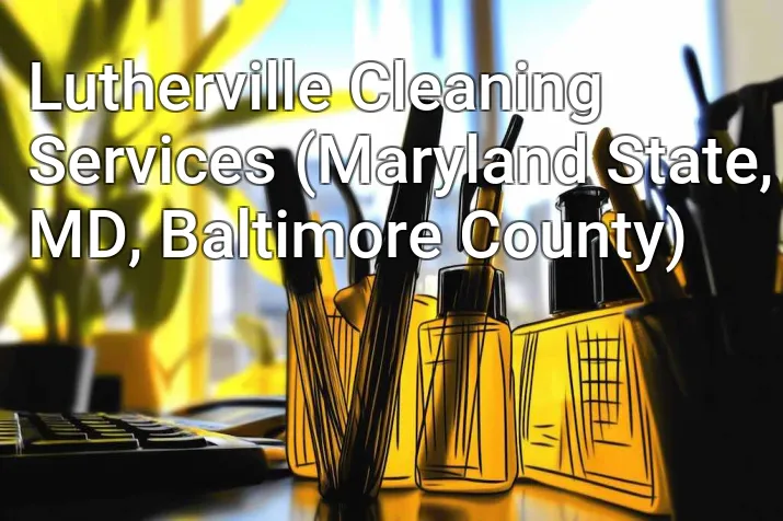 Lutherville Cleaning Services (Maryland State, MD, Baltimore County)