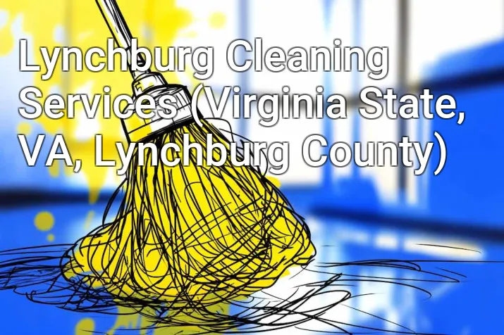 Lynchburg Cleaning Services (Virginia State, VA, Lynchburg County)