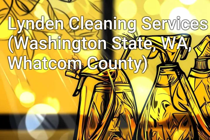 Lynden Cleaning Services (Washington State, WA, Whatcom County)