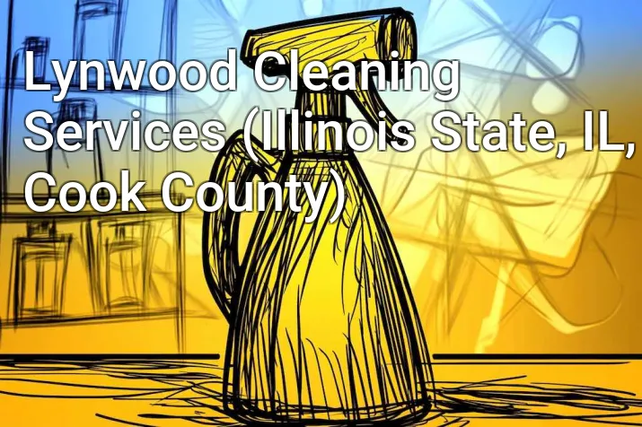Lynwood Cleaning Services (Illinois State, IL, Cook County)