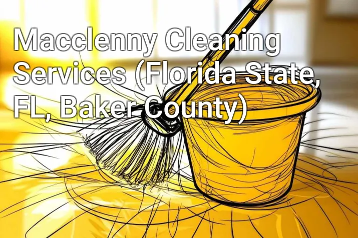 Macclenny Cleaning Services (Florida State, FL, Baker County)