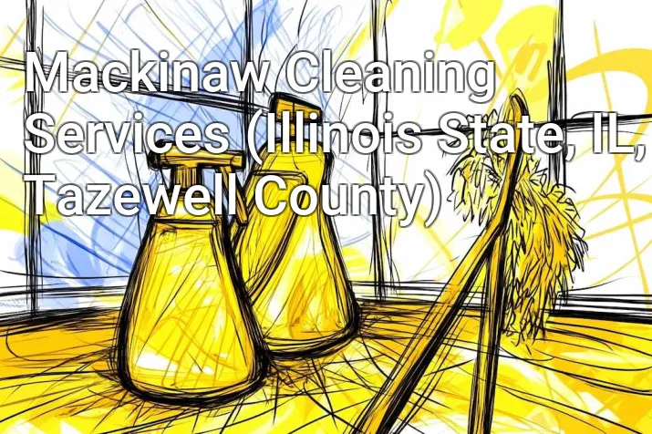 Mackinaw Cleaning Services (Illinois State, IL, Tazewell County)