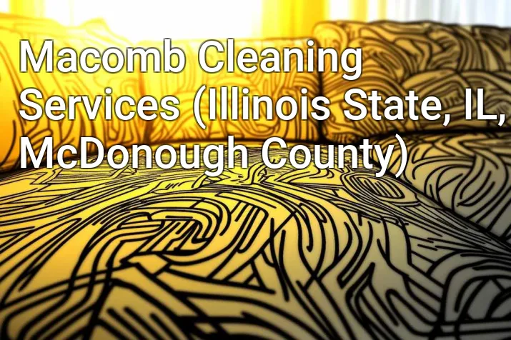 Macomb Cleaning Services (Illinois State, IL, McDonough County)