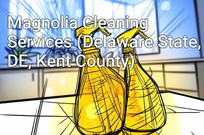 Magnolia Cleaning Services (Delaware State, DE, Kent County)