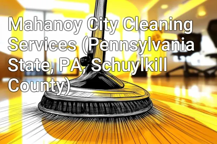 Mahanoy City Cleaning Services (Pennsylvania State, PA, Schuylkill County)