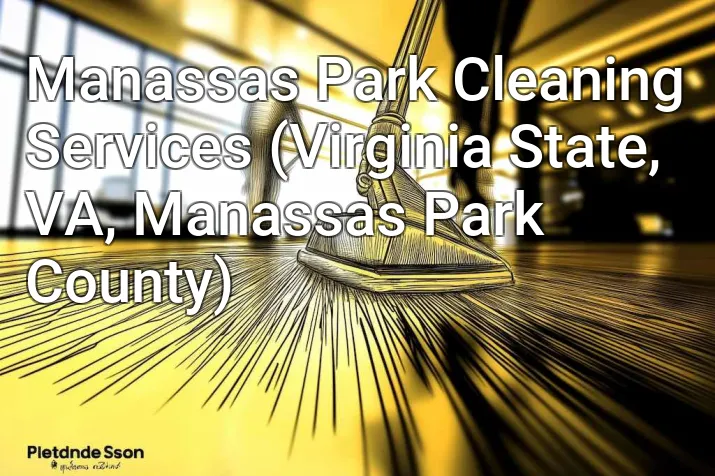 Manassas Park Cleaning Services (Virginia State, VA, Manassas Park County)