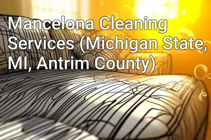 Mancelona Cleaning Services (Michigan State, MI, Antrim County)