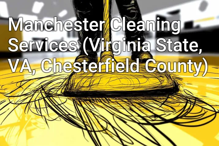 Manchester Cleaning Services (Virginia State, VA, Chesterfield County)