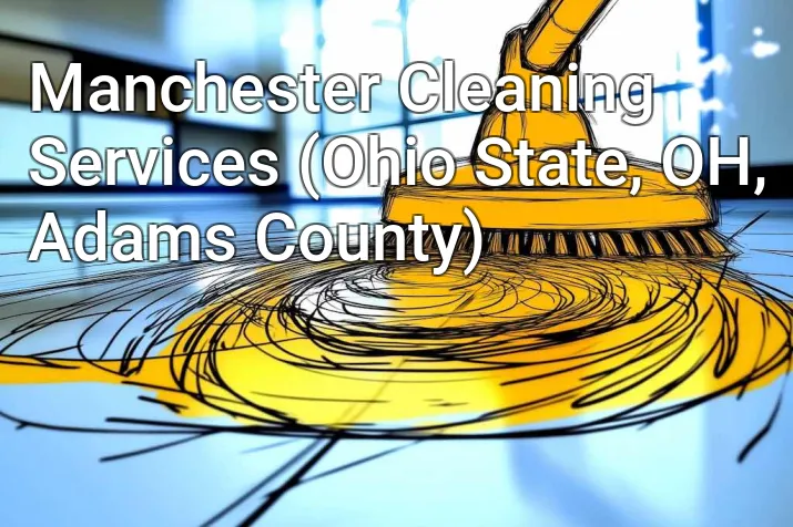 Manchester Cleaning Services (Ohio State, OH, Adams County)