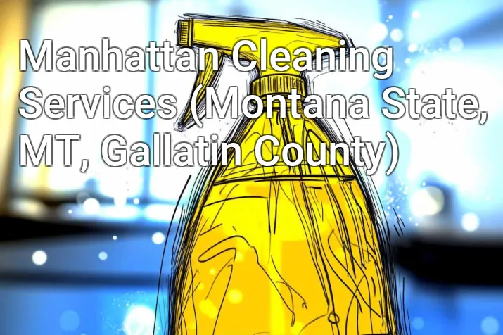 Manhattan Cleaning Services (Montana State, MT, Gallatin County)