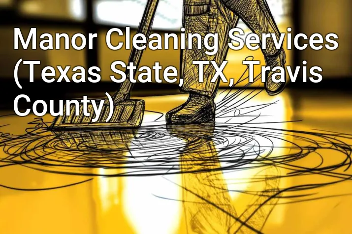 Manor Cleaning Services (Texas State, TX, Travis County)