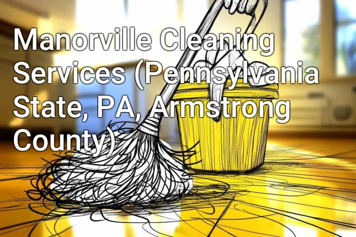 Manorville Cleaning Services (Pennsylvania State, PA, Armstrong County)